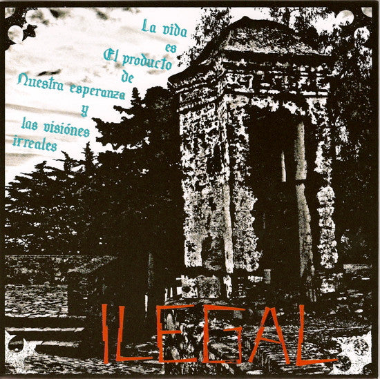 ILEGAL - La Vida Es El Producto De Nuestra Esperanza Y Las Visiones Irreales - EP